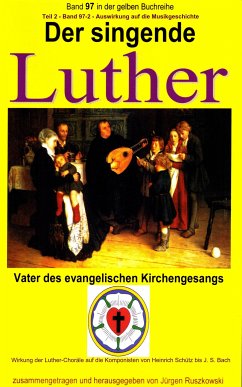 Der singende Luther - Luthers Einfluss auf die Entwicklung der Musikgeschichte - Teil 2 (eBook, ePUB) - Luther, Martin