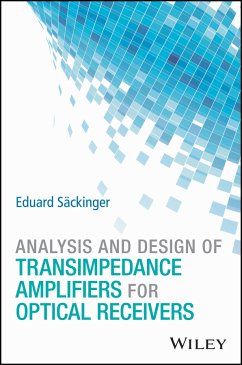 Analysis and Design of Transimpedance Amplifiers for Optical Receivers (eBook, ePUB) - Säckinger, Eduard