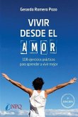 Vivir desde el amor. 108 ejercicios practicos para aprender a vivir mejor