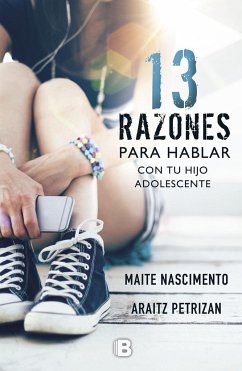 13 razones para hablar con tu hijo adolescente - Nascimento, Maite; Petrizan, Araitz