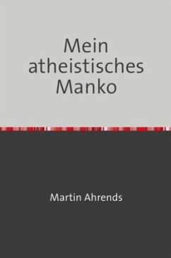 Mein atheistisches Manko - Ahrends, Martin