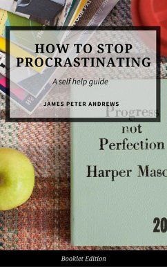 How to Stop Procrastinating (Self Help) (eBook, ePUB) - Andrews, James Peter