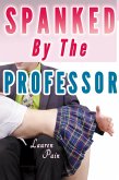 Spanked By The Professor (Spanked by the Teacher, Spanked by Older Man) (eBook, ePUB) Spanked By The Professor (Spanked by the Teacher, Spanked by Older Man) (eBook, ePUB)
