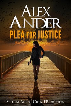 Plea For Justice (Action & Adventure - Special Agent Cruz, #3) (eBook, ePUB) - Ander, Alex