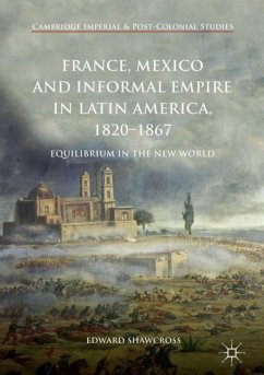 France, Mexico and Informal Empire in Latin America, 1820-1867 - Shawcross, Edward