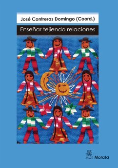 Enseñar tejiendo relaciones : una aproximación narrativa a los docentes y a sus clases de educación infantil y primaria - Contreras Domingo, José