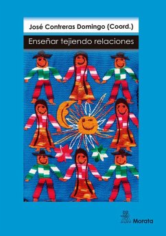 Cover Enseñar tejiendo relaciones : una aproximación narrativa a los docentes y a sus clases de educación infantil y primaria