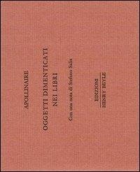 Oggetti dimenticati nei libri. Ediz. numerata - Apollinaire, Guillaume