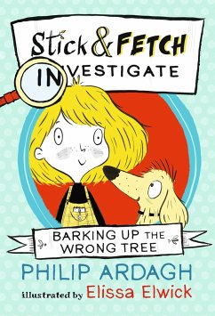 Barking Up the Wrong Tree: Stick and Fetch Investigate - Ardagh, Philip