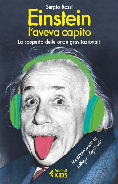 Einstein l'aveva capito. La scoperta delle onde gravitazionali Einstein l'aveva capito. La scoperta delle onde gravitazionali