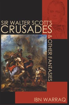 Sir Walter Scott's Crusades and Other Fantasies - Warraq, Ibn