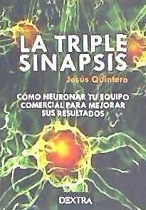 La triple sinapsis : cómo neuronar tu equipo comercial para mejorar sus resultados - Quintero Domínguez, Jesús