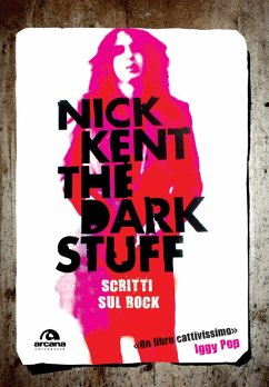 The dark stuff. Scritti sul rock - Kent, Nick