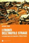 I fronti dell'inutile strage. La grande guerra da Caporetto a Vittorio Veneto I fronti dell'inutile strage. La grande guerra da Caporetto a Vittorio Veneto