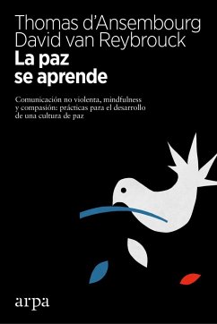 La paz se aprende : comunicación no violenta, mindfulness y compasión : prácticas para el desarrollo de una cultura de paz - D'Ansembourg, Thomas; Reybrouck, David van