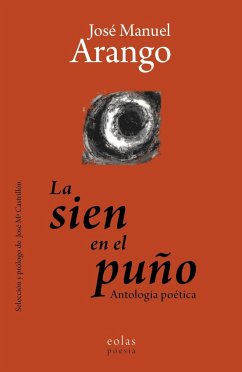 La sien en el puño : antología poética - Arango Pérez, José Manuel