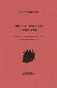 Che cosa regalare a uno snob - Benjamin, Walter