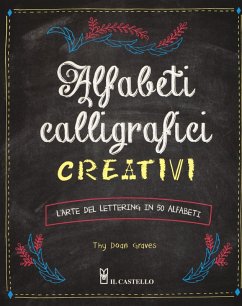 Alfabeti calligrafici creativi. L'arte del lettering in 50 alfabeti - Graves, Thy Doan