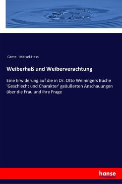 Weiberhaß und Weiberverachtung: Eine Erwiderung auf die in Dr. Otto Weiningers Buche 'Geschlecht und Charakter' geäußerten Anschauungen über die Frau und ihre Frage