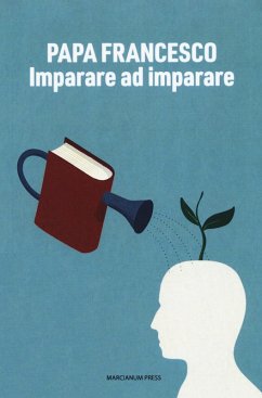Imparare ad imparare. Riflessioni sui temi dell'educazione - Francesco (Jorge Mario Bergoglio)
