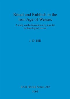 Ritual and Rubbish in the Iron Age of Wessex - Hill, J. D.