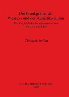 Die Prunkgräber der Wessex- und der Aunjetitz-Kultur - Steffen, Christoph