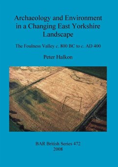 Archaeology and Environment in a Changing East Yorkshire Landscape - Halkon, Peter