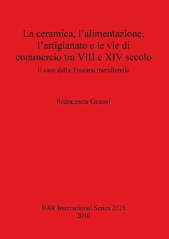 La ceramica, l'alimentazione, l'artigianato e le vie di commercio tra VIII e XIV secolo - Grassi, Francesca