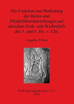 Die Funktion und Bedeutung der Reiter-und Pferdeführerdarstellungen auf attischen Grab- und Weihreliefs des 5. und 4. Jhs. v. Chr. - Tillios, Angelos