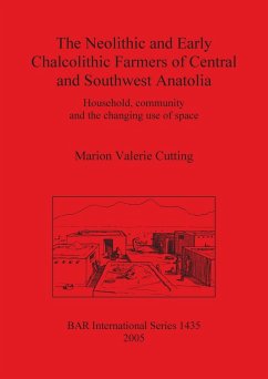 The Neolithic and Early Chalcolithic Farmers of Central and Southwest Anatolia - Cutting, Marion Valerie