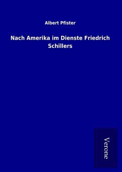 Nach Amerika im Dienste Friedrich Schillers - Pfister, Albert