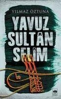 Yavuz Sultan Selim - Öztuna, Yilmaz