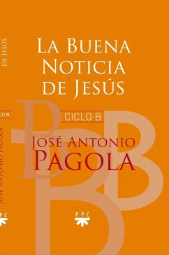 La buena noticia de Jesús : ciclo b - Pagola, José Antonio