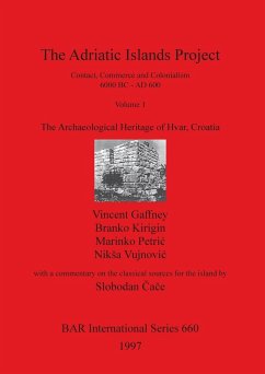 The Adriatic Islands Project. Contact, Commerce and Colonialism 6000 BC - AD 600. Volume 1 - Gaffney, Vincent; Kirigin, Branko; Petric, Marinko