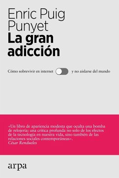 La gran adicción : cómo sobrevivir sin internet y no aislarse del mundo - Puig Punyet, Enric