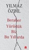 Beraber Yürüdük Biz Bu Yillarda - Özdil, Yilmaz