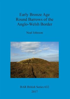 Early Bronze Age Round Barrows of the Anglo-Welsh Border - Johnson, Neal