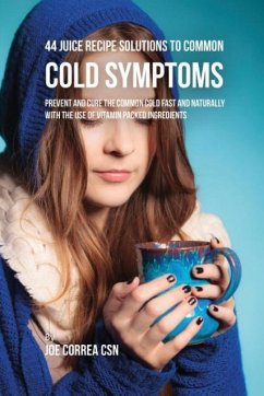 44 Juice Recipe Solutions to Common Cold Symptoms - Correa, Joe
