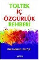 Toltek Ic Özgürlük Rehberi - Miguel Ruiz Jr, Don