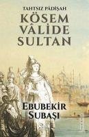 Tahtsiz Padisah Kösem Valide Sultan - Subasi, Ebubekir