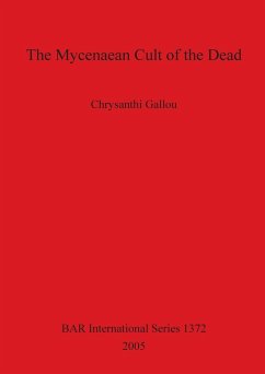 The Mycenaean Cult of the Dead - Gallou, Chrysanthi