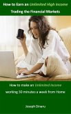 How to Earn an Unlimited High Income Trading the Financial Markets (eBook, ePUB)