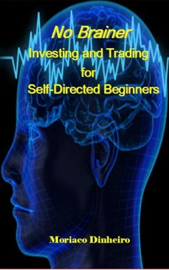 No Brainer Investing and Trading for Self-Directed Beginners (eBook, ePUB) - Dinheiro, Moriaco