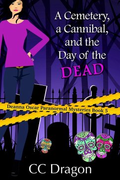 Cover A Cemetery, a Cannibal, and the Day of the Dead (Deanna Oscar Paranormal Mystery, #5) (eBook, ePUB)