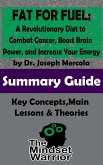 Fat for Fuel: A Revolutionary Diet to Combat Cancer, Boost Brain Power, and Increase Your Energy : by Joseph Mercola   The Mindset Warrior Summary Guide (( Ketogenic Diet, Metabolic Diet, Mitochondrial Dysfunction )) (eBook, ePUB)