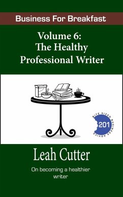 The Healthy Professional Writer (Business for Breakfast, #6) (eBook, ePUB) - Cutter, Leah