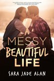 A Messy, Beautiful Life (eBook, ePUB)