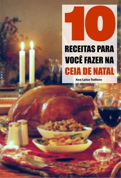 10 Receitas para você fazer na ceia de natal (eBook, ePUB) - Tudisco, Ana Luiza