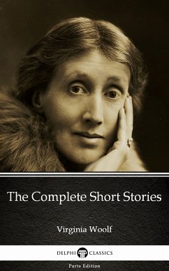 The Complete Short Stories by Virginia Woolf - Delphi Classics (Illustrated) (eBook, ePUB) - Virginia Woolf