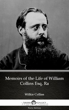 Memoirs of the Life of William Collins Esq, Ra by Wilkie Collins - Delphi Classics (Illustrated) (eBook, ePUB) - Wilkie Collins